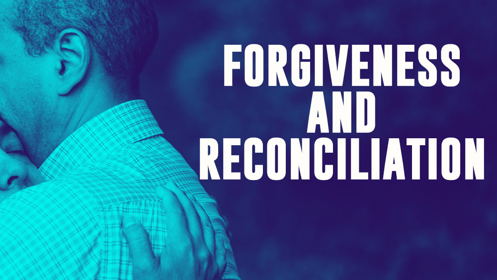 Forgiveness & Reconciliation