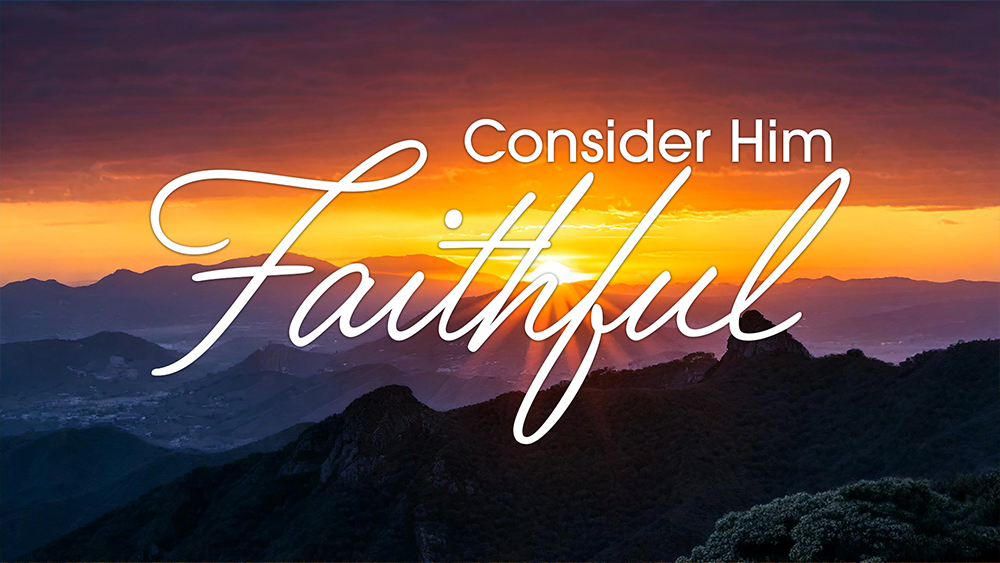 Consider Him Faithful Image