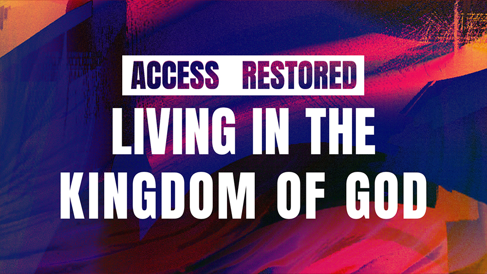 Access Restored - Living in the Kingdom of God Image